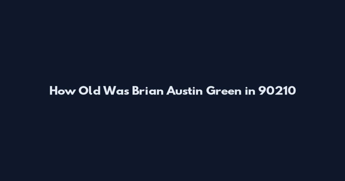 How Old Was Brian Austin Green in 90210