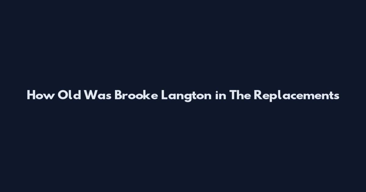 How Old Was Brooke Langton in The Replacements
