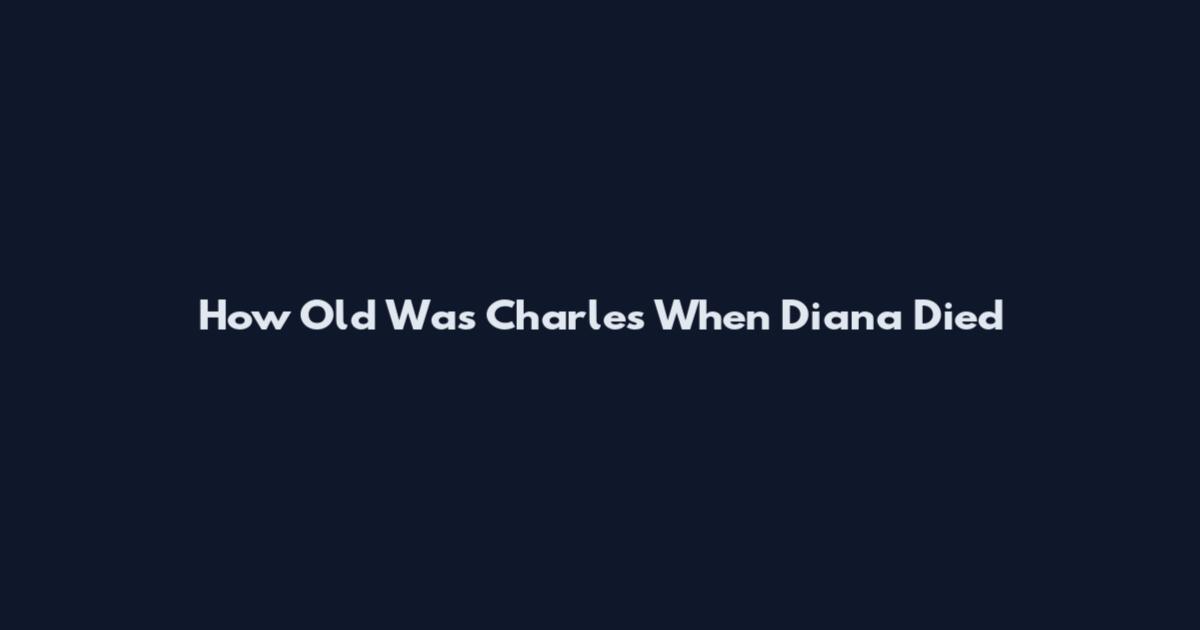 How Old Was Charles When Diana Died
