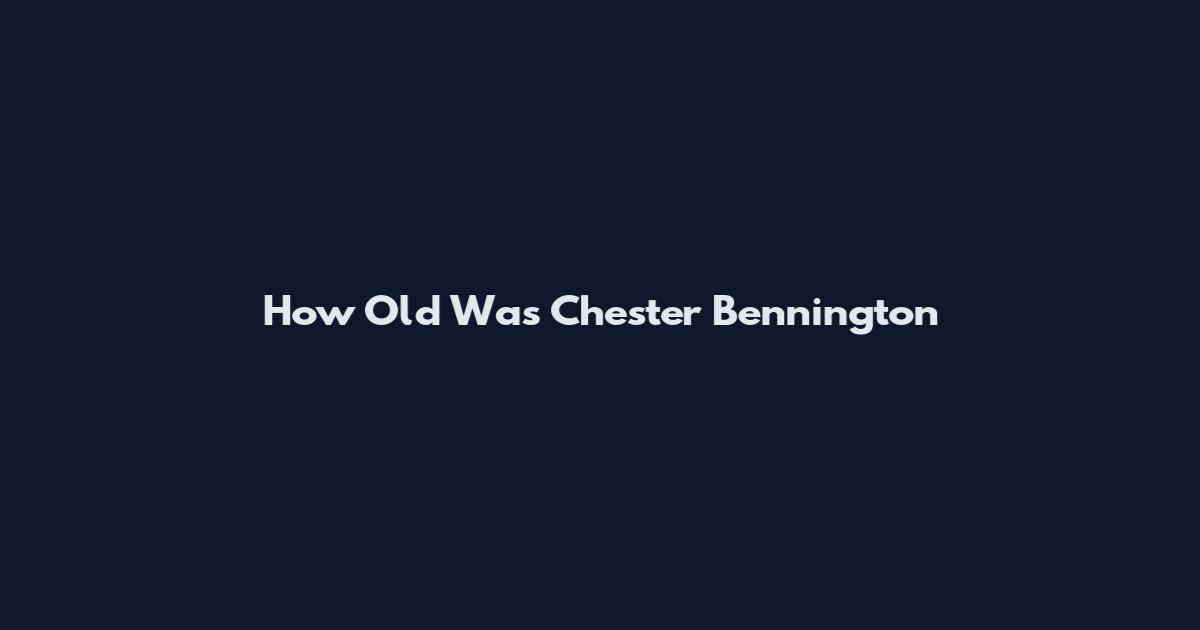 How Old Was Chester Bennington