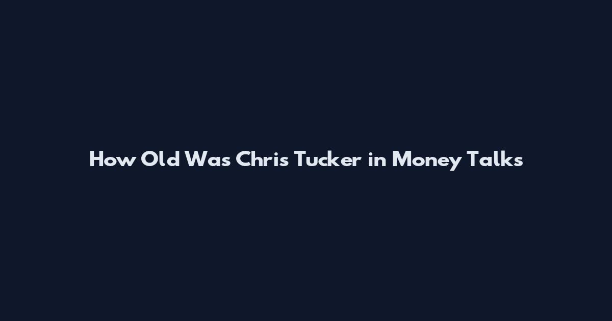 How Old Was Chris Tucker in Money Talks