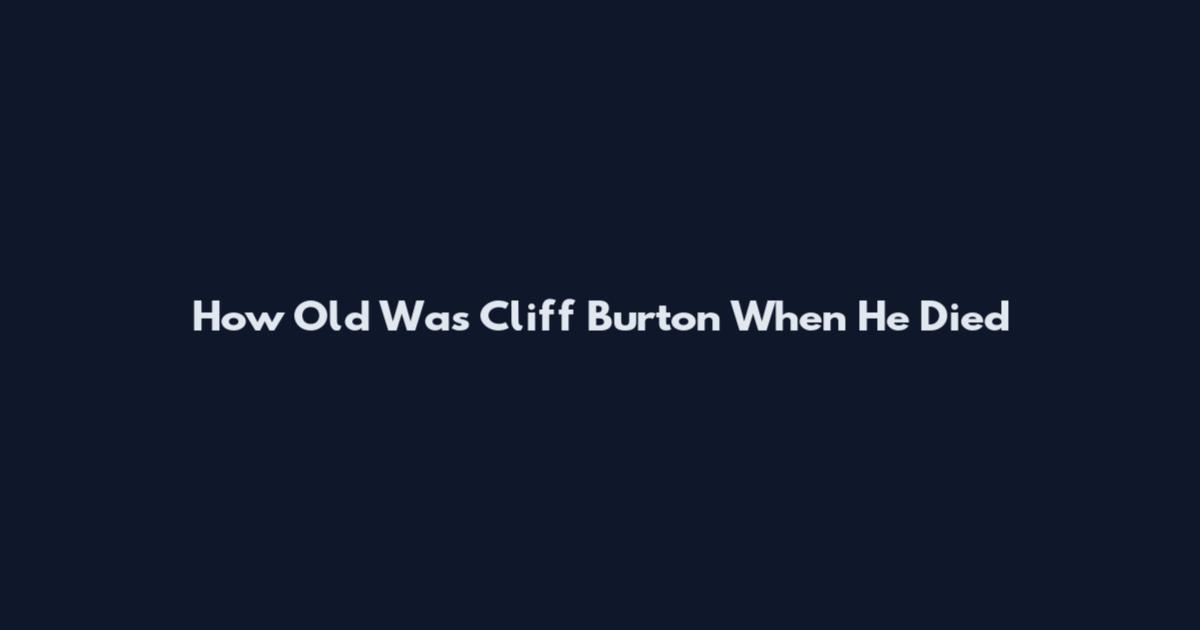 How Old Was Cliff Burton When He Died