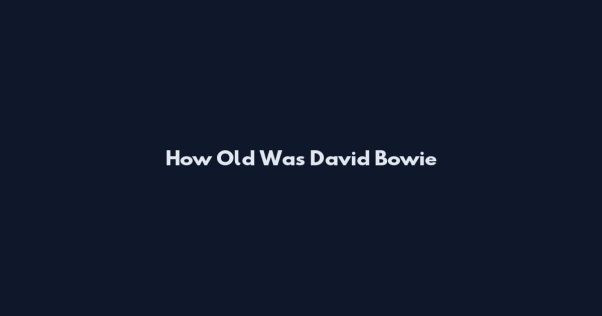 How Old Was David Bowie
