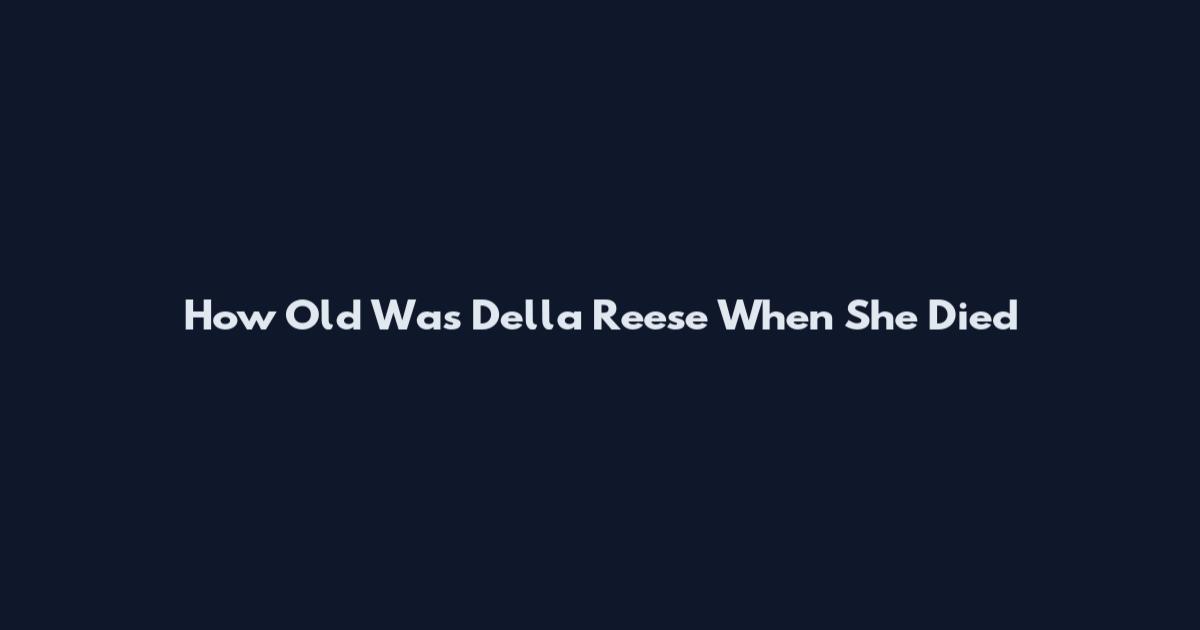 How Old Was Della Reese When She Died