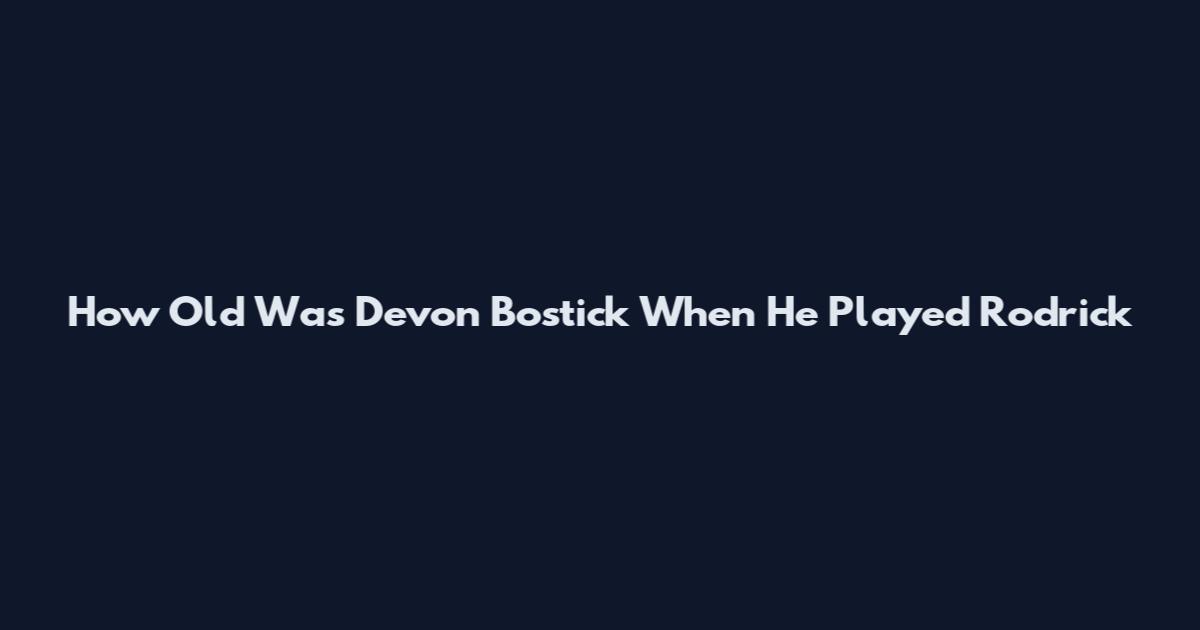 How Old Was Devon Bostick When He Played Rodrick