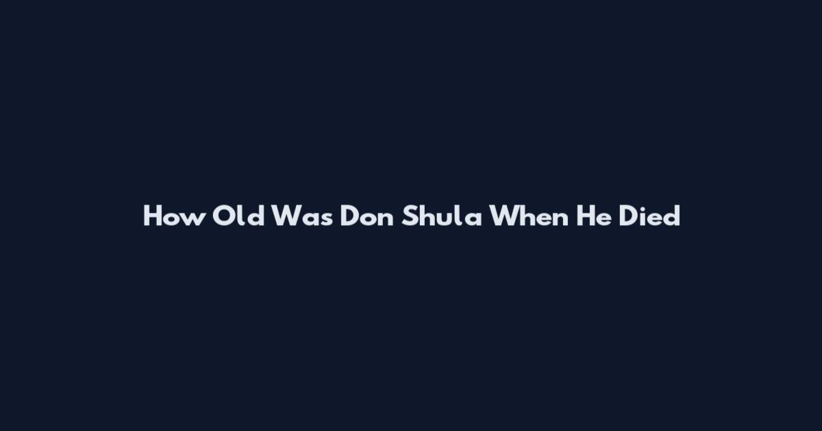How Old Was Don Shula When He Died