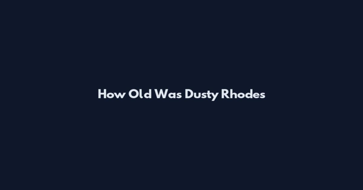 How Old Was Dusty Rhodes