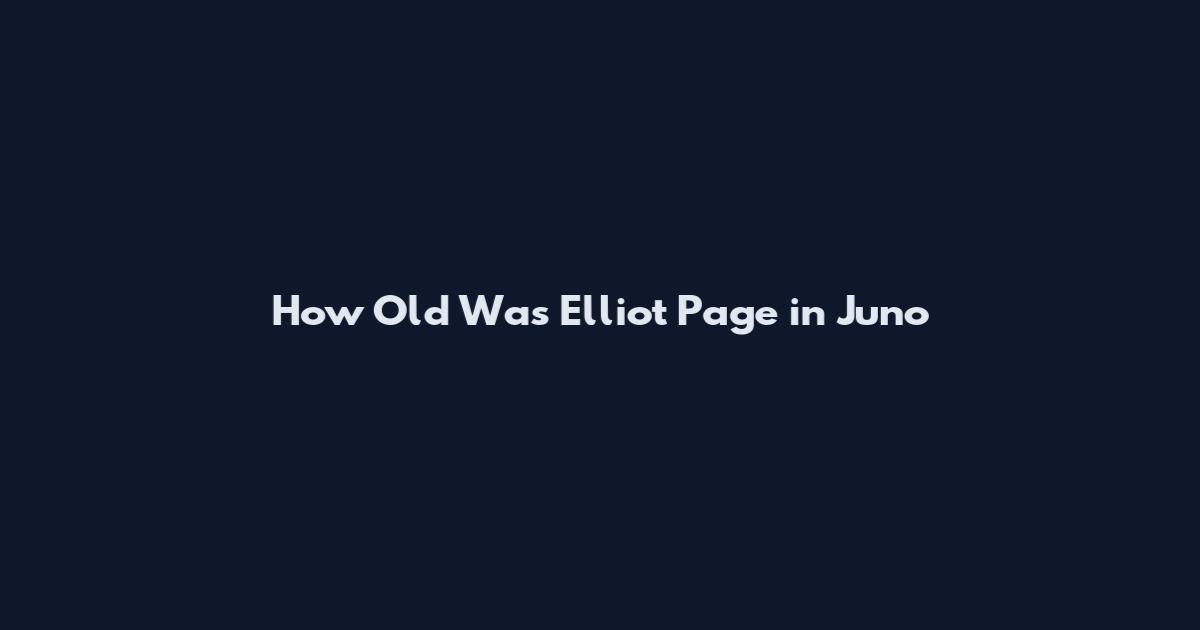 How Old Was Elliot Page in Juno