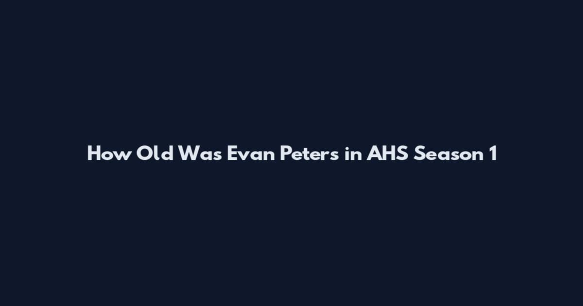 How Old Was Evan Peters in AHS Season 1