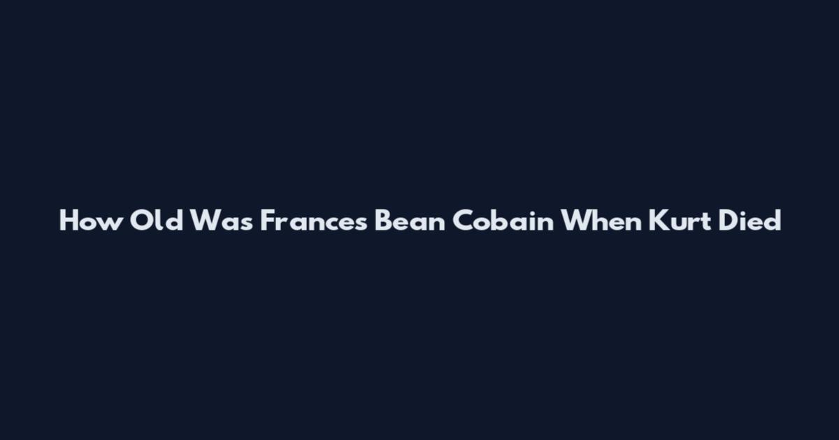 How Old Was Frances Bean Cobain When Kurt Died