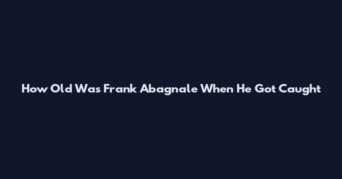 How Old Was Frank Abagnale When He Got Caught