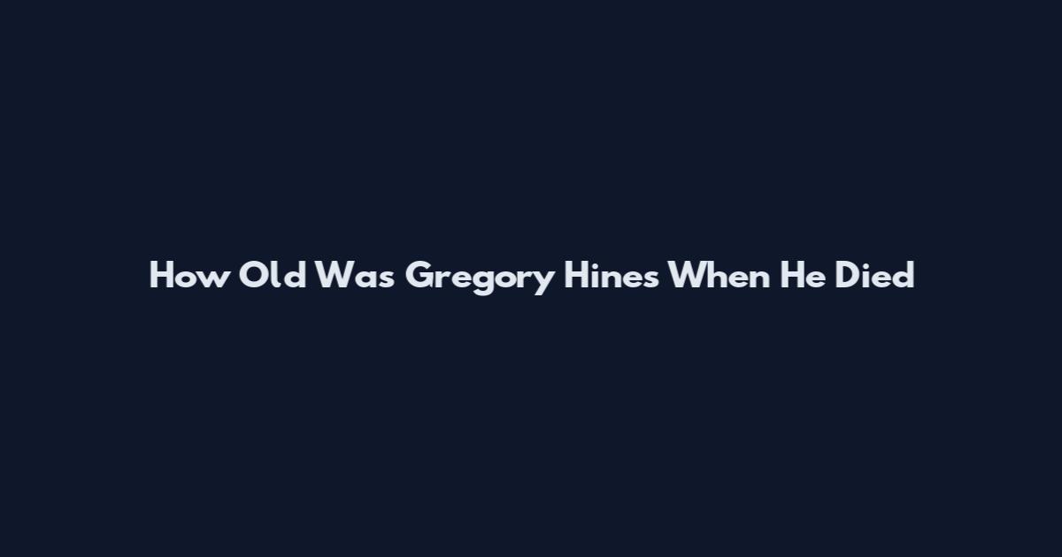 How Old Was Gregory Hines When He Died