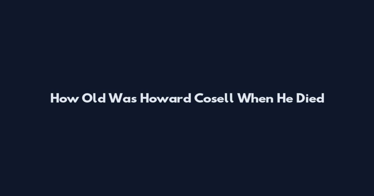 How Old Was Howard Cosell When He Died