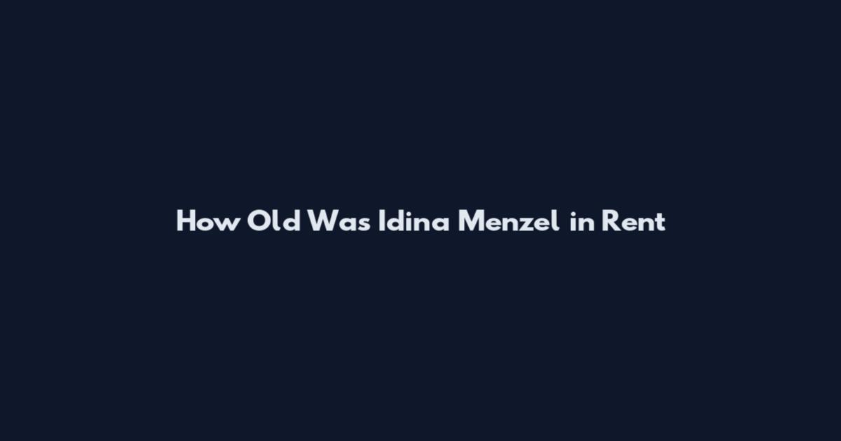 How Old Was Idina Menzel in Rent