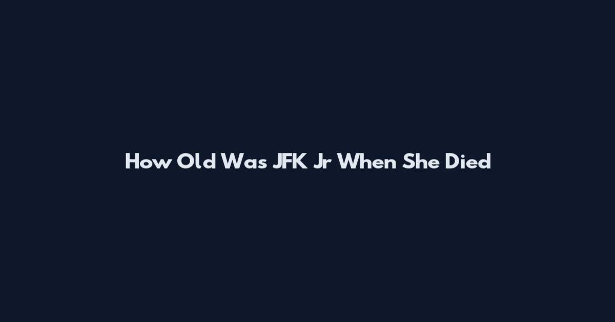 How Old Was JFK Jr When She Died