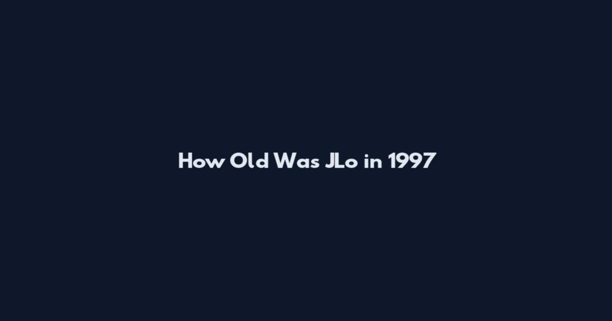 How Old Was JLo in 1997
