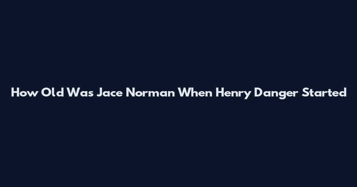 How Old Was Jace Norman When Henry Danger Started