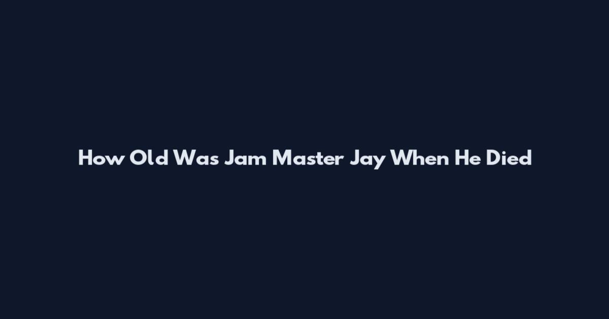 How Old Was Jam Master Jay When He Died