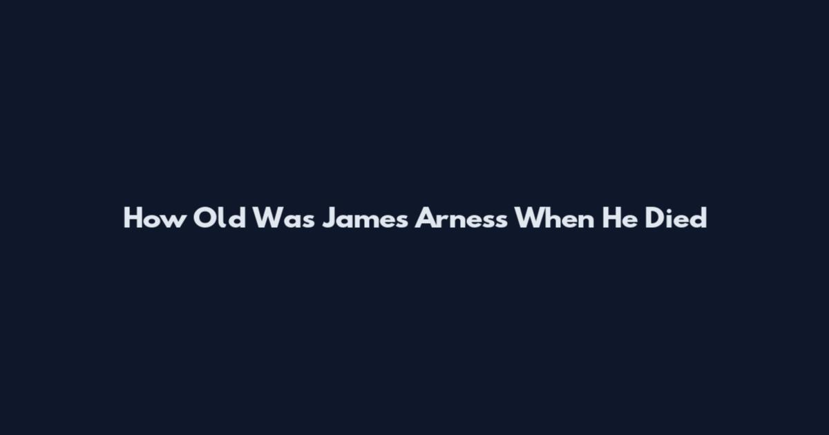 How Old Was James Arness When He Died