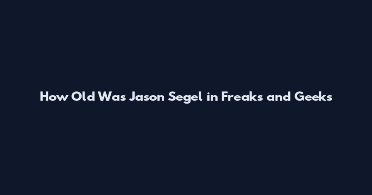 How Old Was Jason Segel in Freaks and Geeks