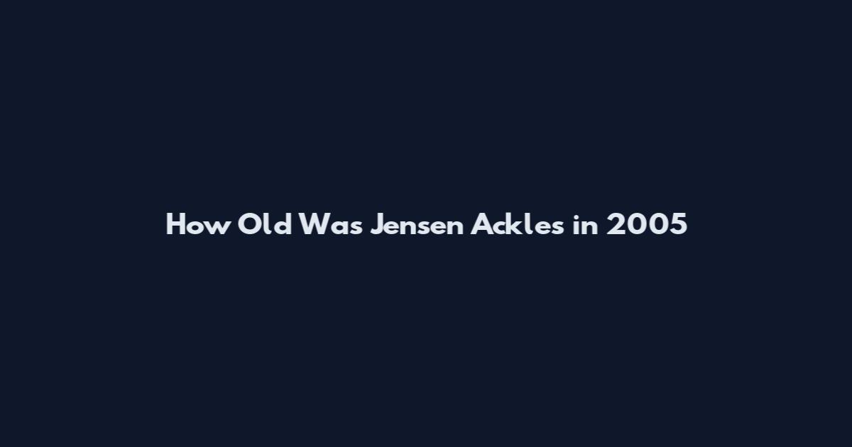 How Old Was Jensen Ackles in 2005