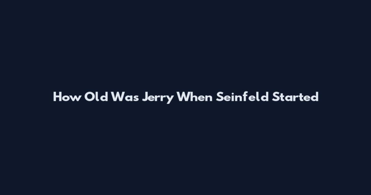 How Old Was Jerry When Seinfeld Started