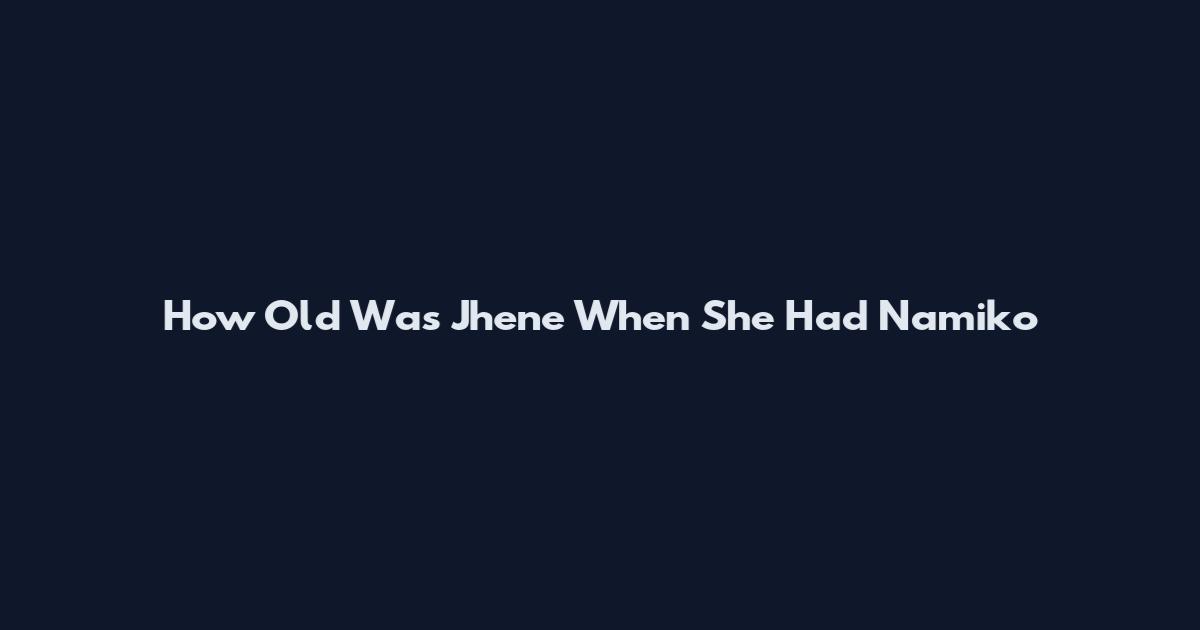 How Old Was Jhene When She Had Namiko