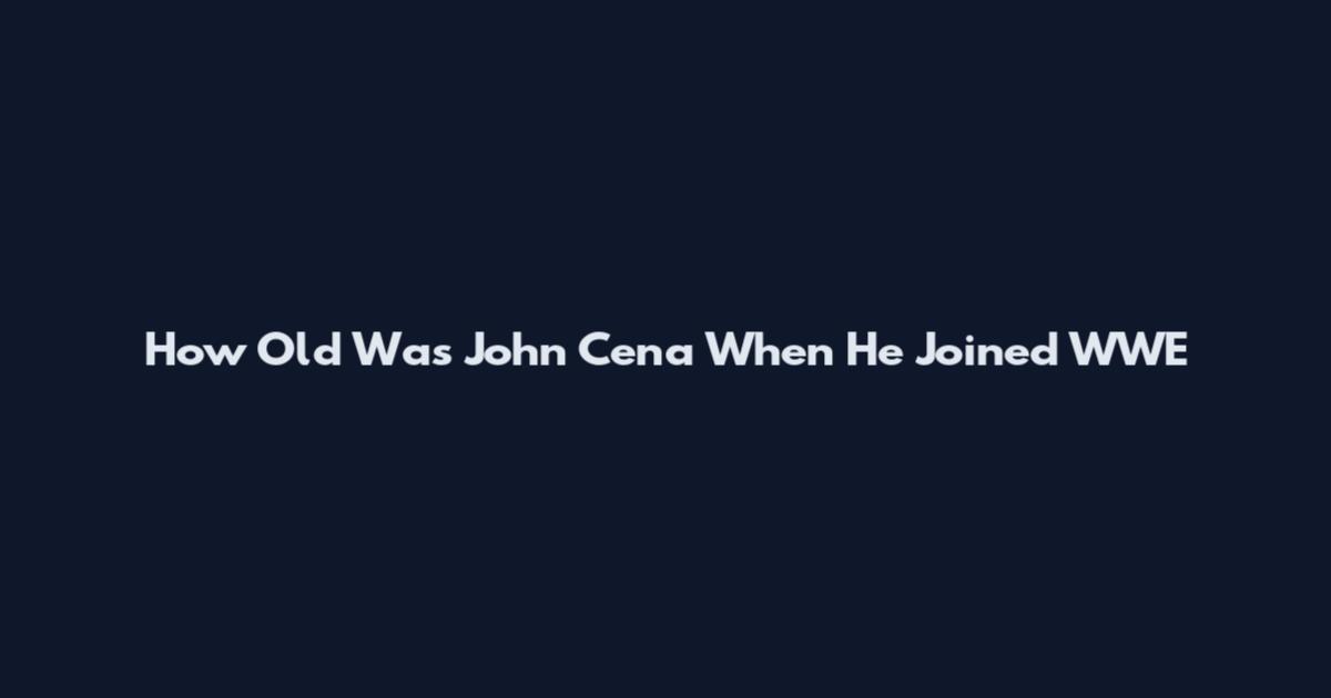 How Old Was John Cena When He Joined WWE