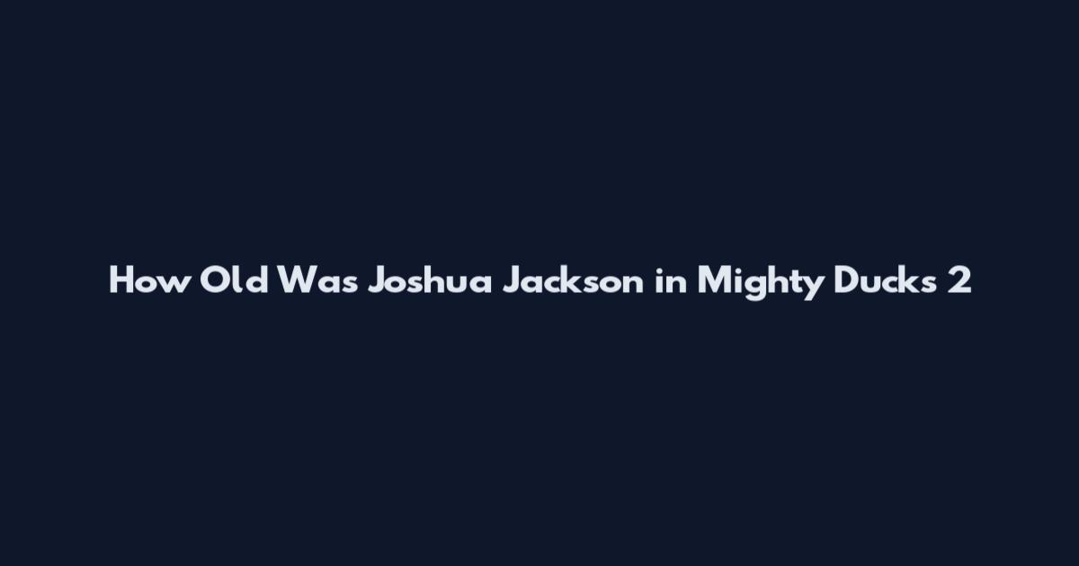 How Old Was Joshua Jackson in Mighty Ducks 2