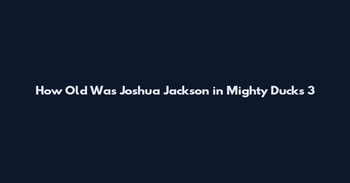 How Old Was Joshua Jackson in Mighty Ducks 3