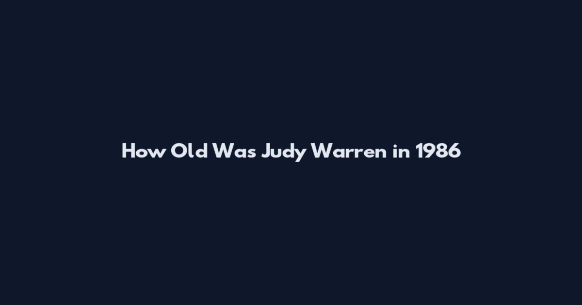 How Old Was Judy Warren in 1986