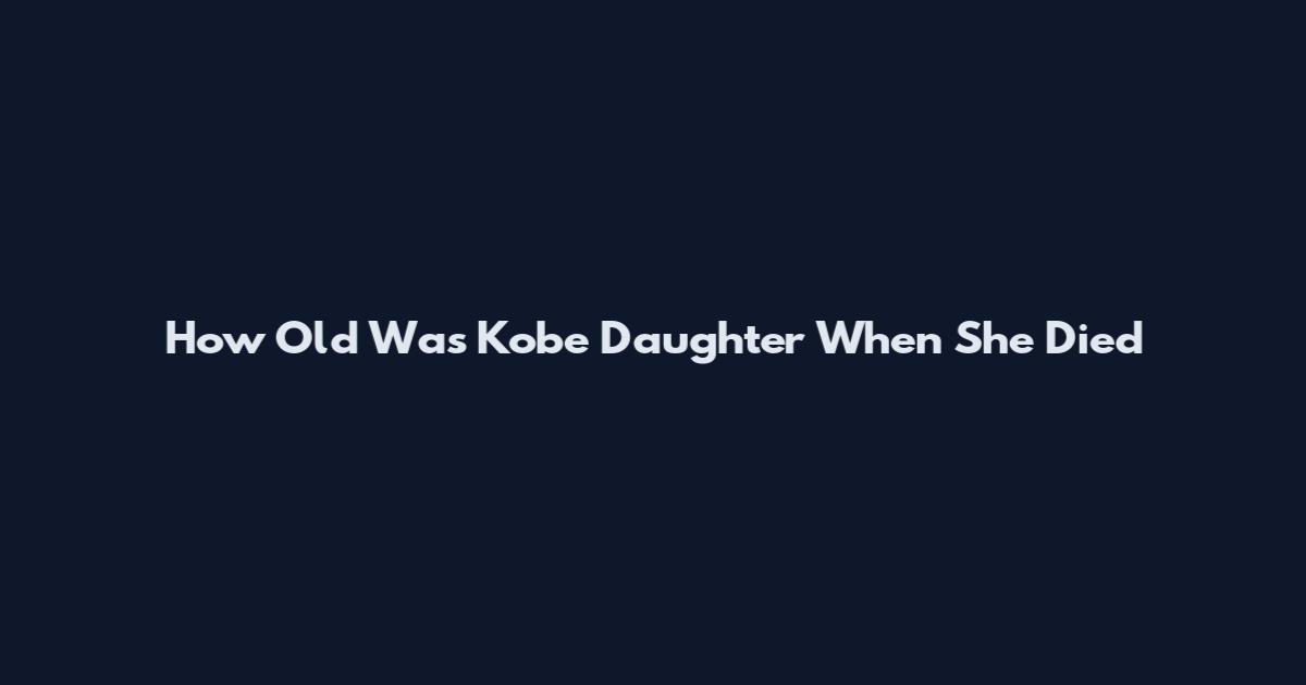 How Old Was Kobe Daughter When She Died
