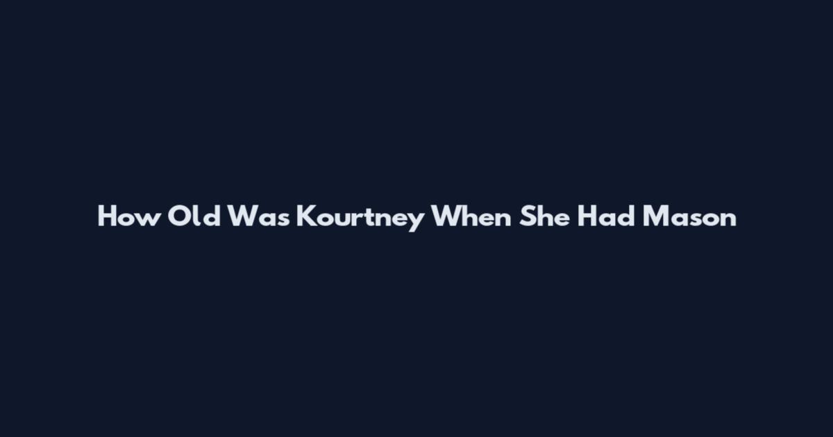 How Old Was Kourtney When She Had Mason