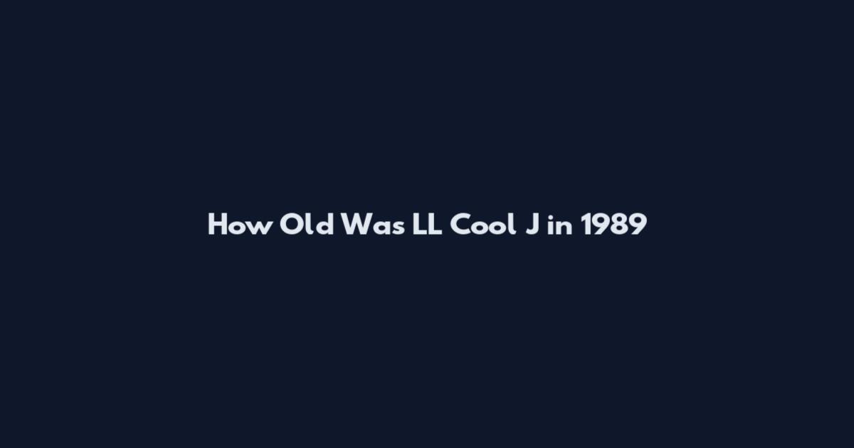 How Old Was LL Cool J in 1989
