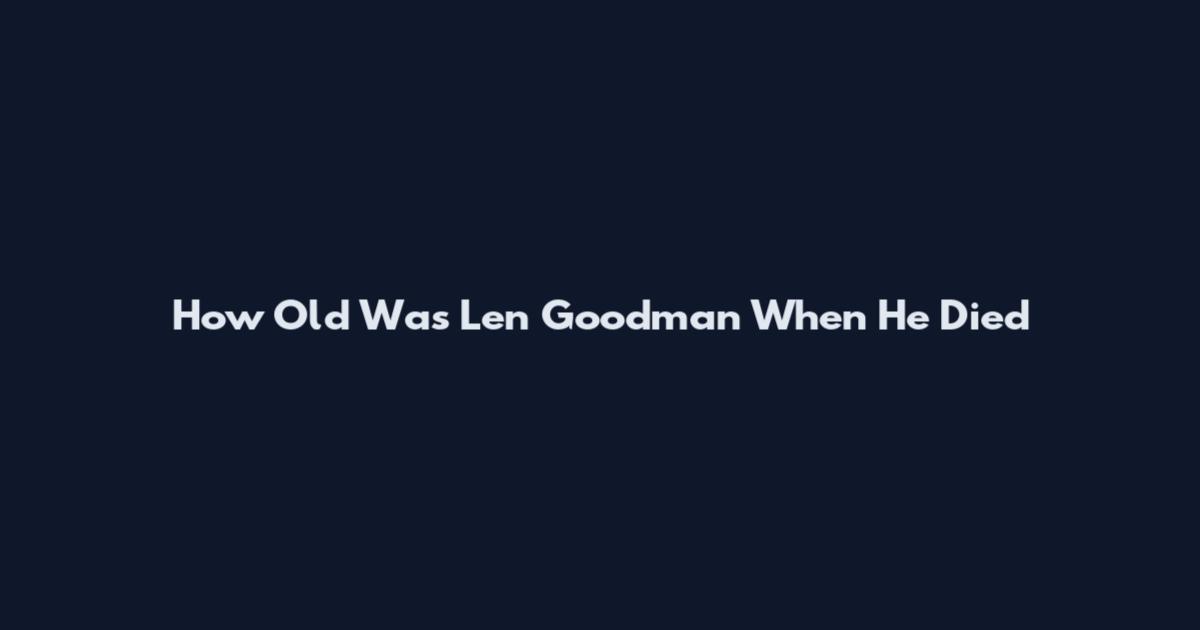 How Old Was Len Goodman When He Died