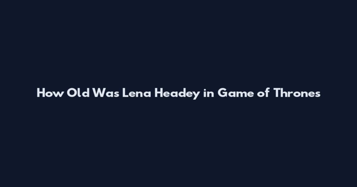 How Old Was Lena Headey in Game of Thrones