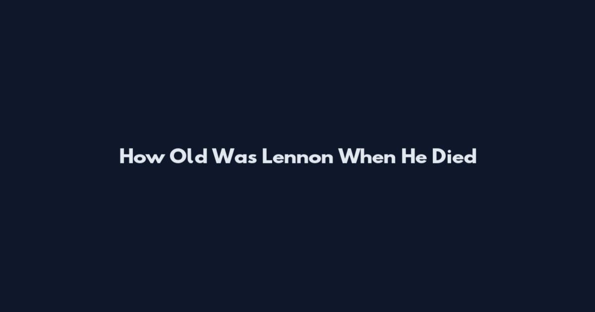 How Old Was Lennon When He Died