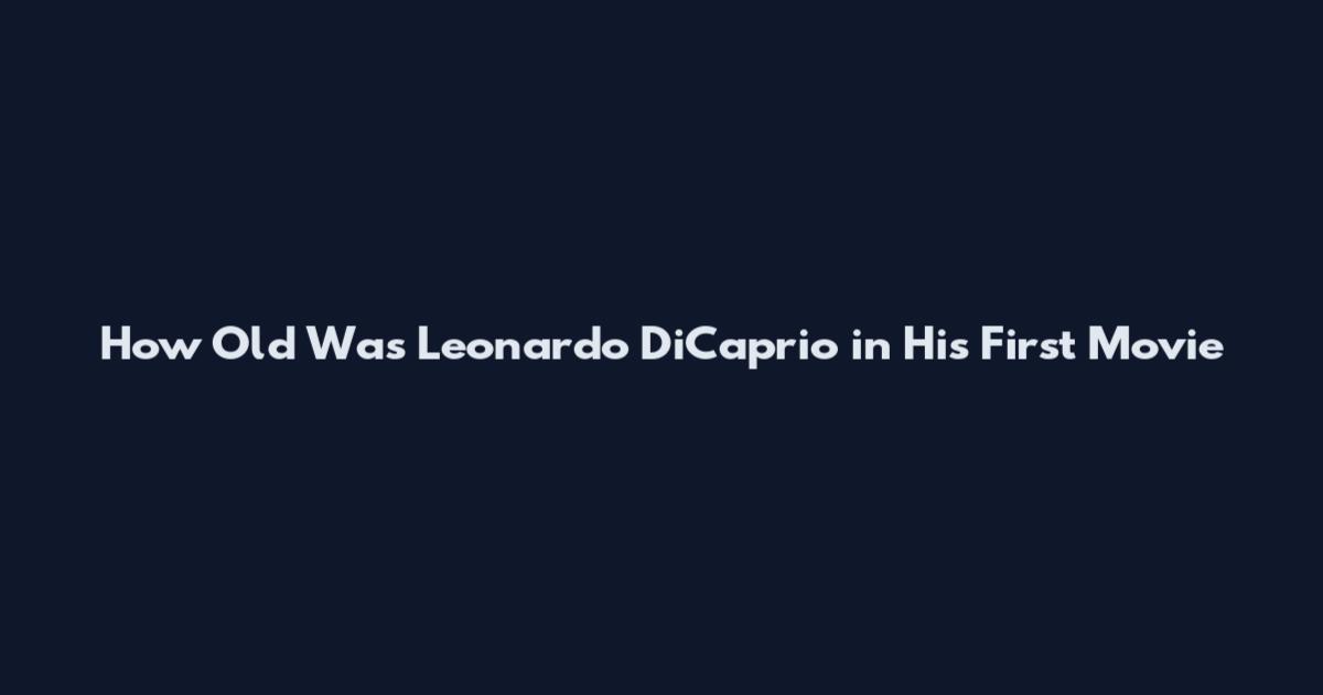 How Old Was Leonardo DiCaprio in His First Movie
