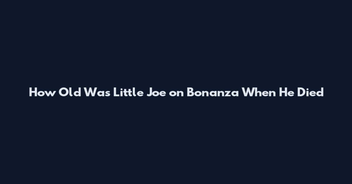 How Old Was Little Joe on Bonanza When He Died