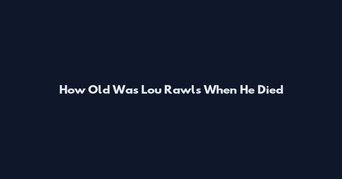 How Old Was Lou Rawls When He Died