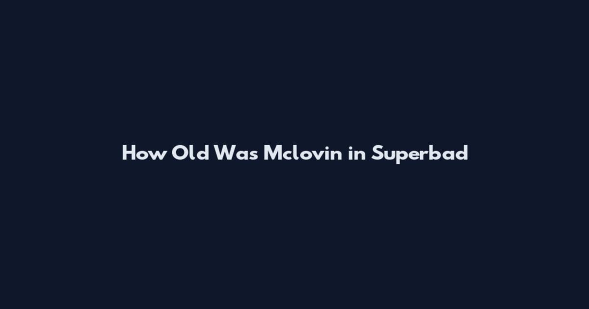 How Old Was Mclovin in Superbad