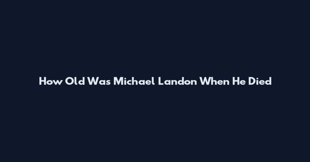 How Old Was Michael Landon When He Died