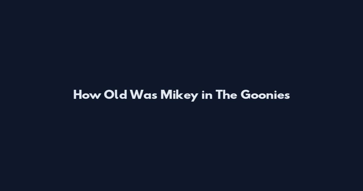 How Old Was Mikey in The Goonies