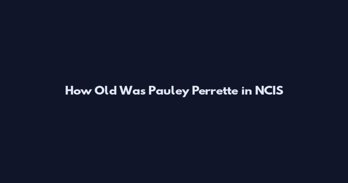How Old Was Pauley Perrette in NCIS