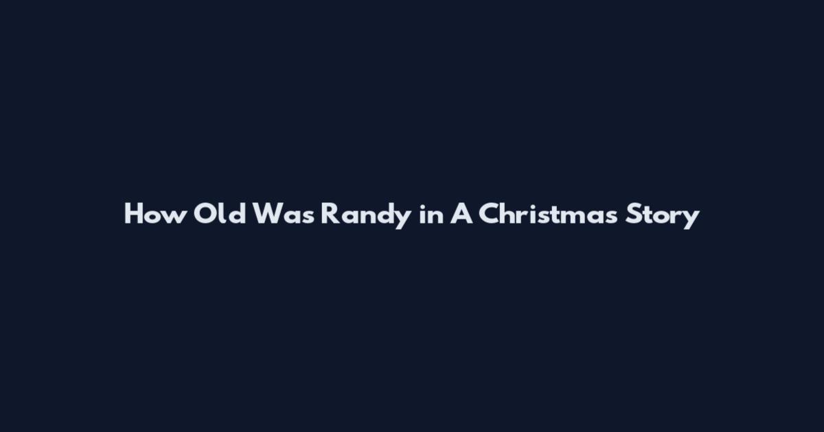 How Old Was Randy in A Christmas Story
