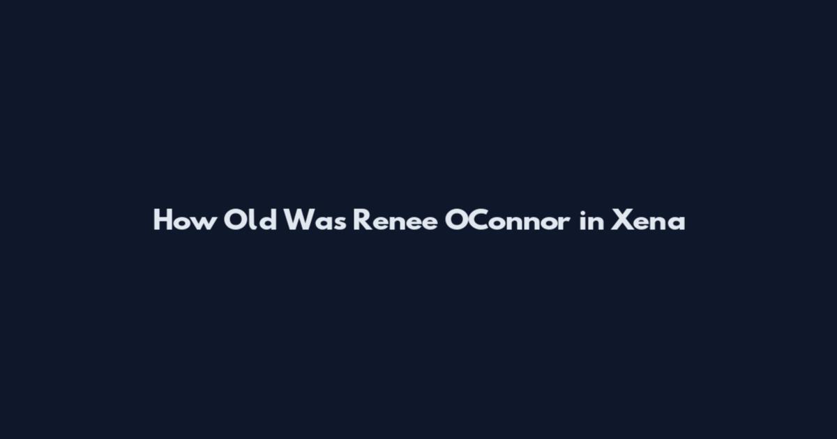 How Old Was Renee O'Connor in Xena