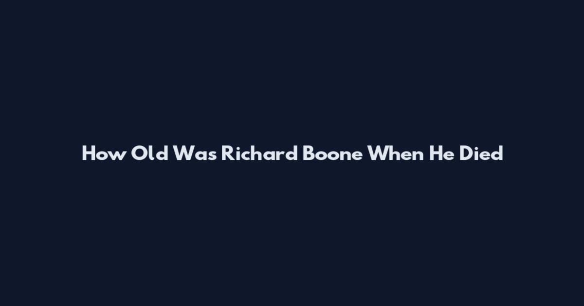 How Old Was Richard Boone When He Died