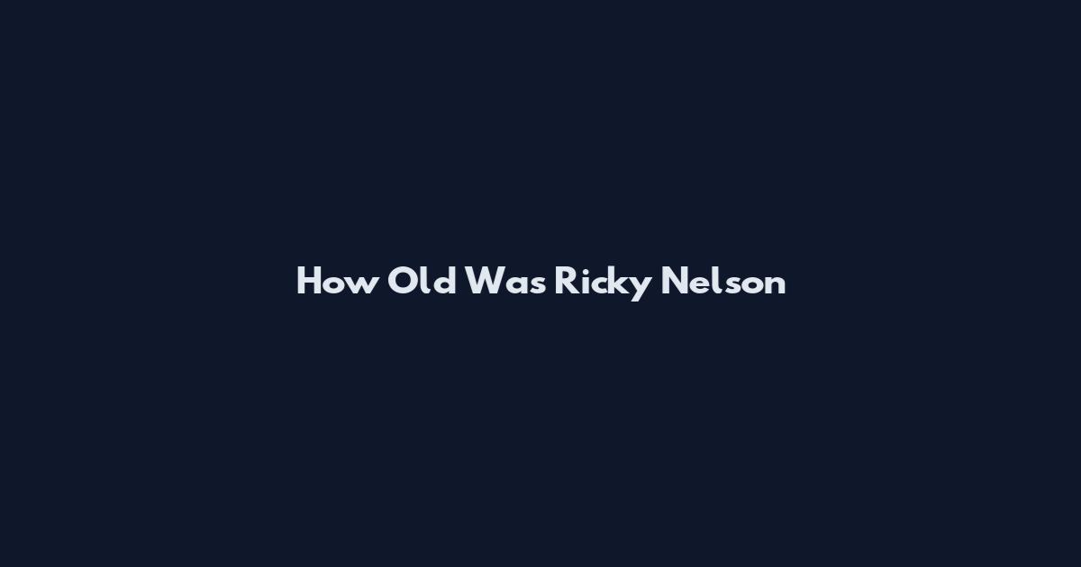 How Old Was Ricky Nelson