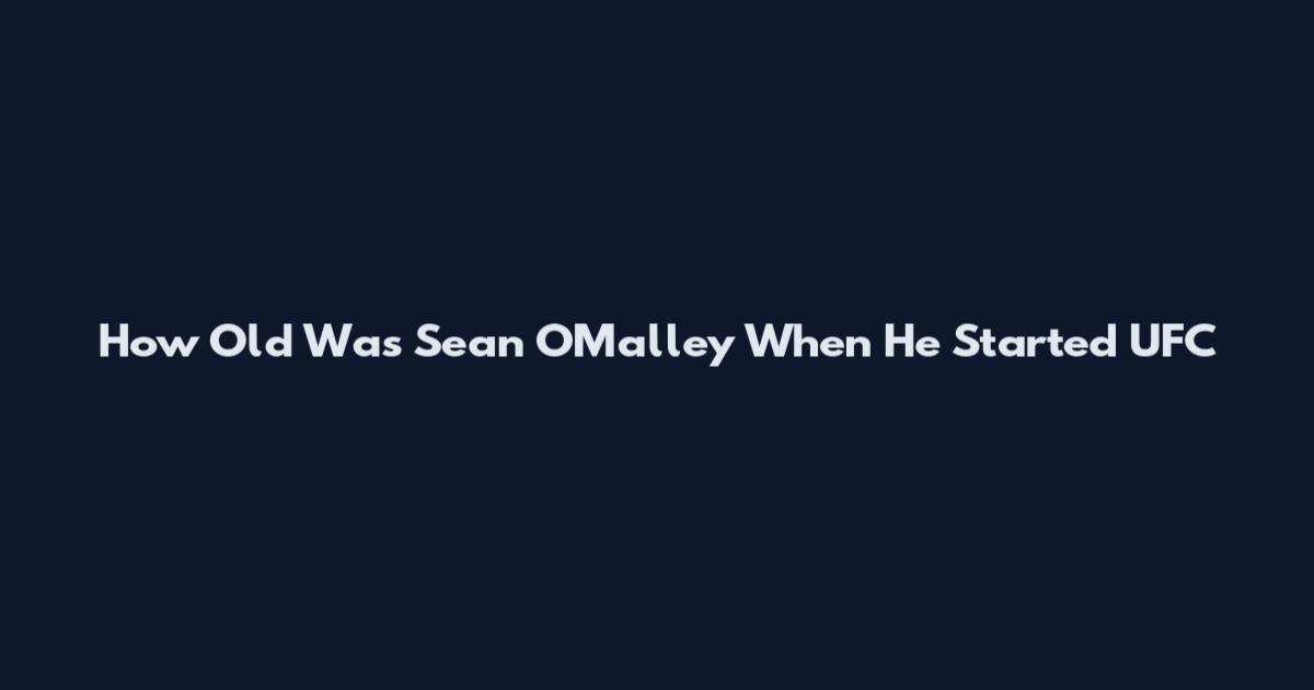 How Old Was Sean O'Malley When He Started UFC