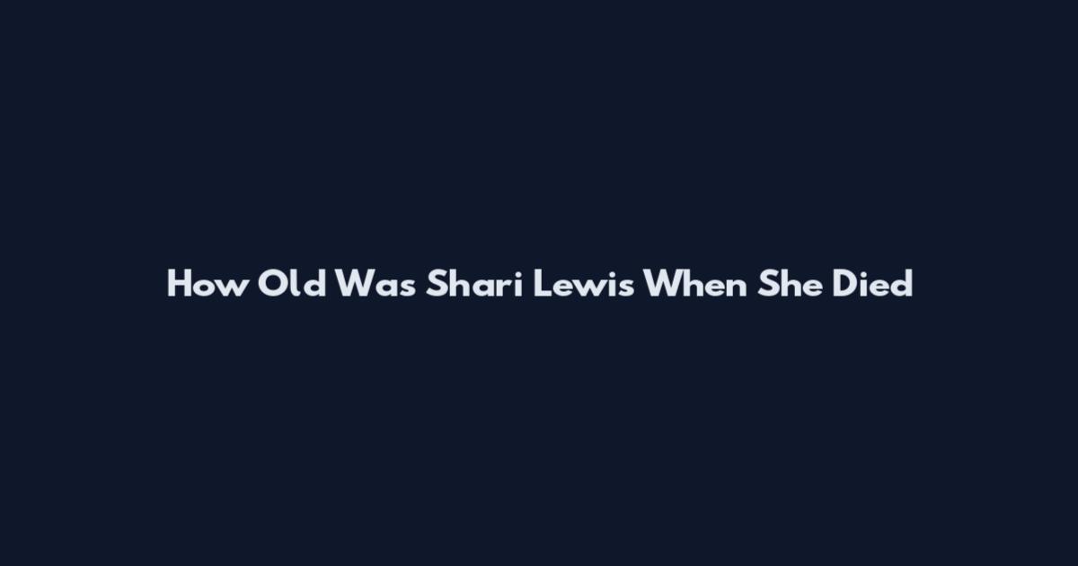 How Old Was Shari Lewis When She Died